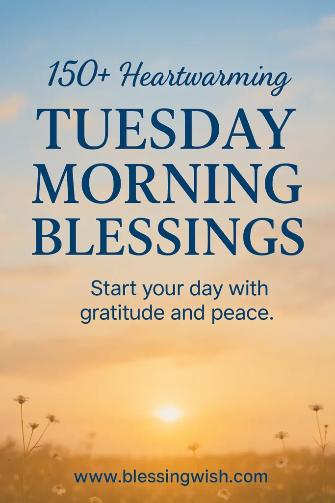 Text on a sunrise background with wildflowers: 150+ Heartwarming Tuesday Morning Blessings. Start your day with gratitude and peace. www.blessingwish.com.