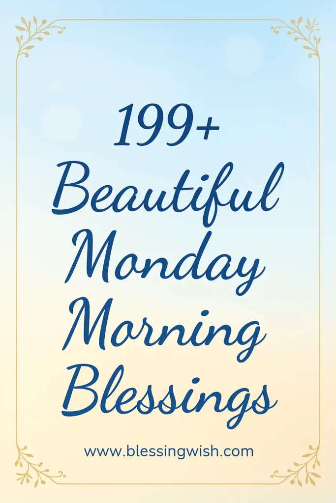 Text on a light blue and yellow gradient background reads: 199+ Beautiful Monday Morning Blessings with a decorative border and the website www.blessingwish.com at the bottom.