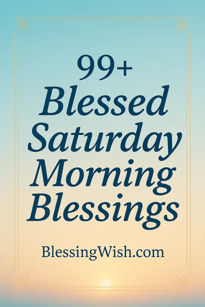 Text graphic with a sunrise background that reads: 99+ Blessed Saturday Morning Blessings BlessingWish.com in large, dark blue letters.