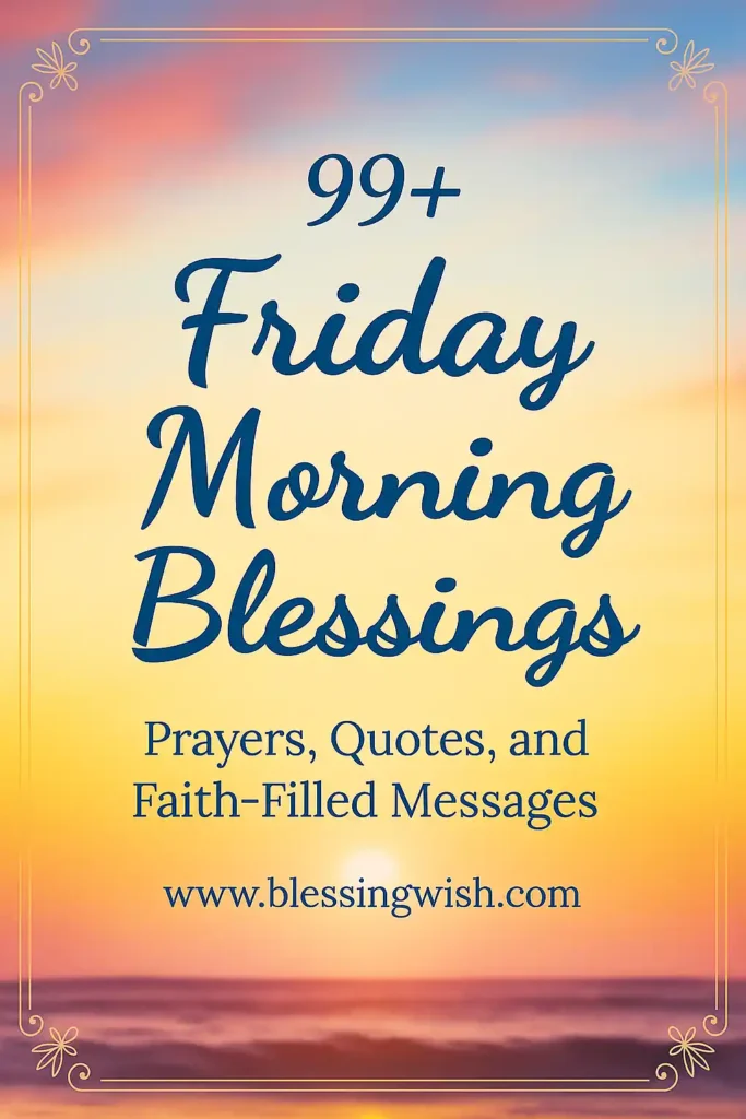 Text on a sunset background reads: 99+ Friday Morning Blessings: Prayers, Quotes, and Faith-Filled Messages. www.blessingwish.com with decorative borders and a calm, uplifting design.