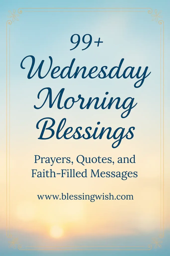 Light blue and yellow gradient background with elegant script text that reads: “99+ Wednesday Morning Blessings. Prayers, Quotes, and Faith-Filled Messages. www.blessingwish.com.”.