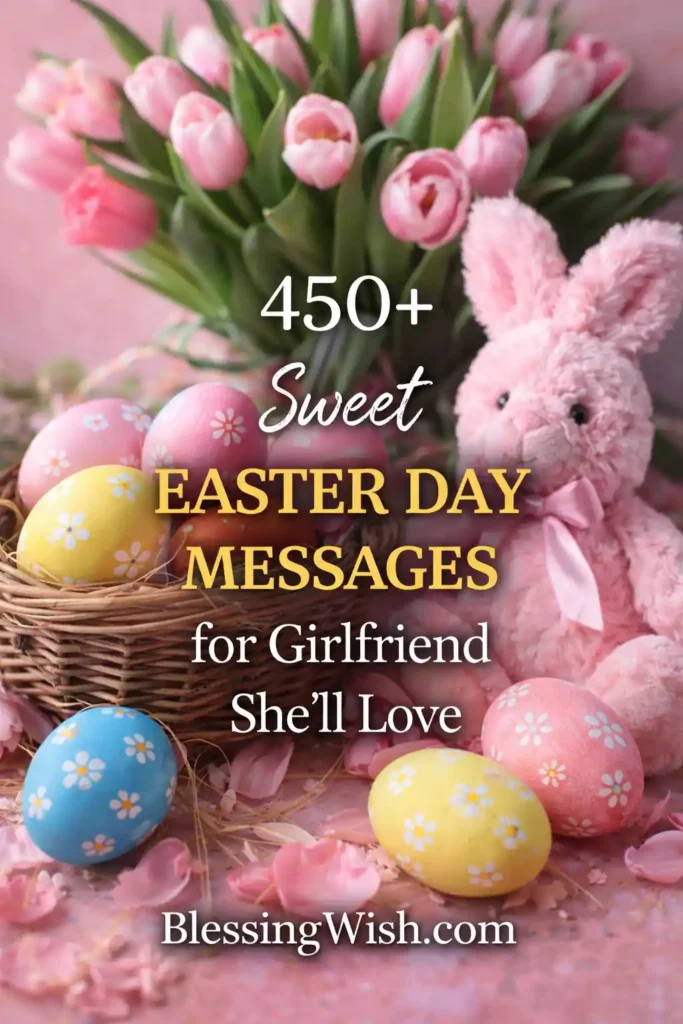 A pastel Easter scene with a bouquet of pink tulips in the background, a small pink plush bunny with a ribbon, and a basket filled with decorated Easter eggs. Colorful eggs are scattered around on a pink surface with flower petals. Overlaid text reads: “450+ Sweet Easter Day Messages for Girlfriend She’ll Love” and “BlessingWish.com.”