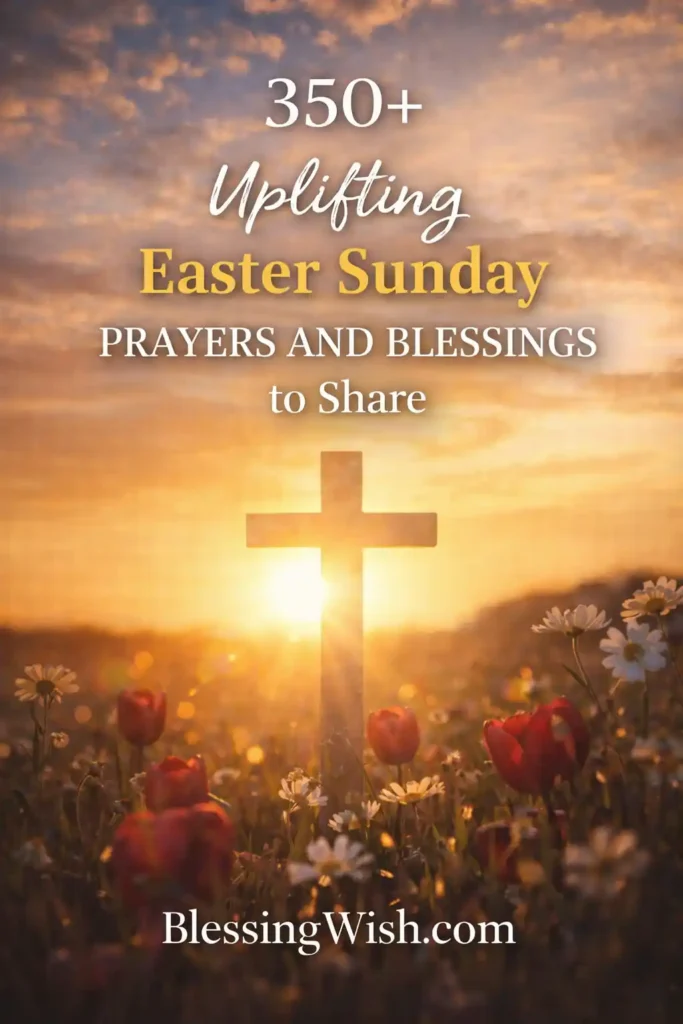 A wooden cross stands in a field of flowers at sunrise with rays of sunlight. Text reads: 350+ Uplifting Easter Sunday Prayers and Blessings to Share. BlessingWish.com.